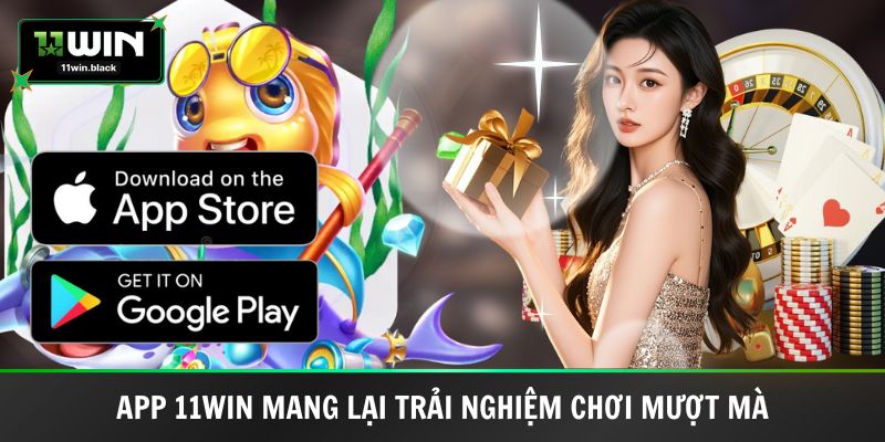 Tải app 11WIN mang lại trải nghiệm chơi mượt mà