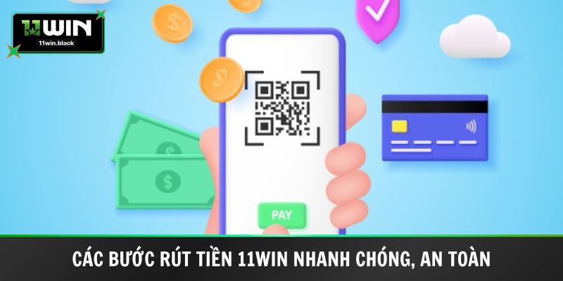 Các bước rút tiền 11WIN nhanh chóng, an toàn