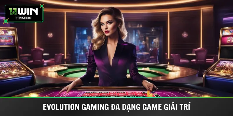 Evolution Gaming đa dạng game giải trí