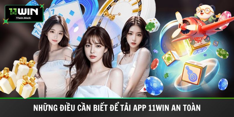 Những điều cần biết để tải app 11WIN an toàn