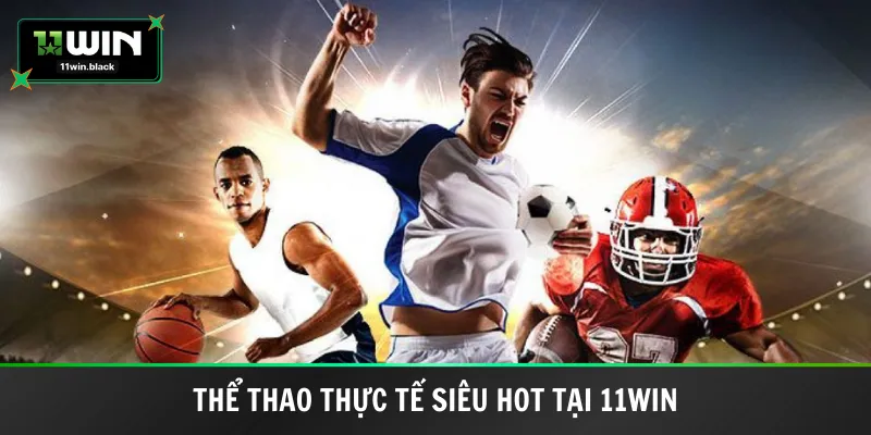 Thể thao thực tế siêu hot tại 11Win