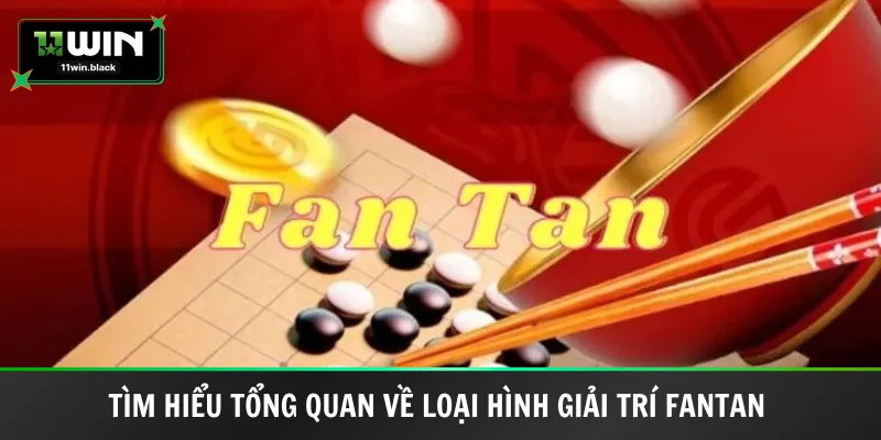 Tìm hiểu tổng quan về loại hình giải trí Fantan