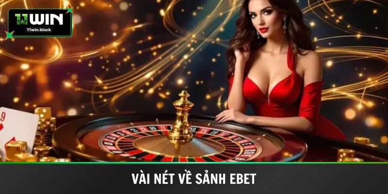 Vài nét về sảnh EBET