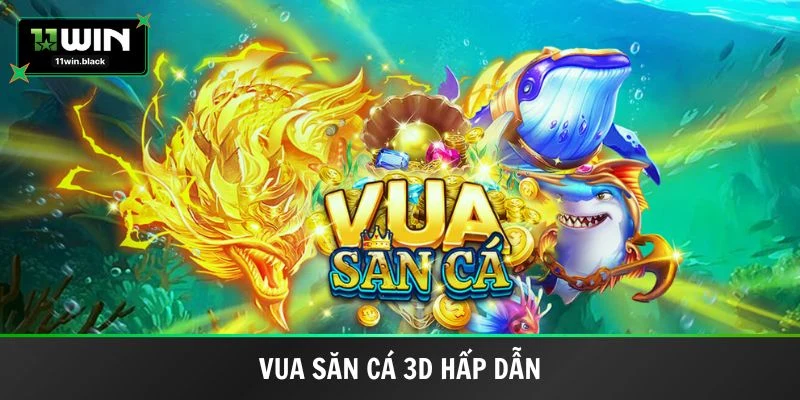 Vua Săn Cá 3D hấp dẫn