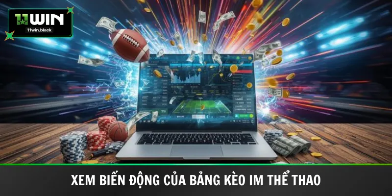 Xem biến động của bảng kèo IM thể thao